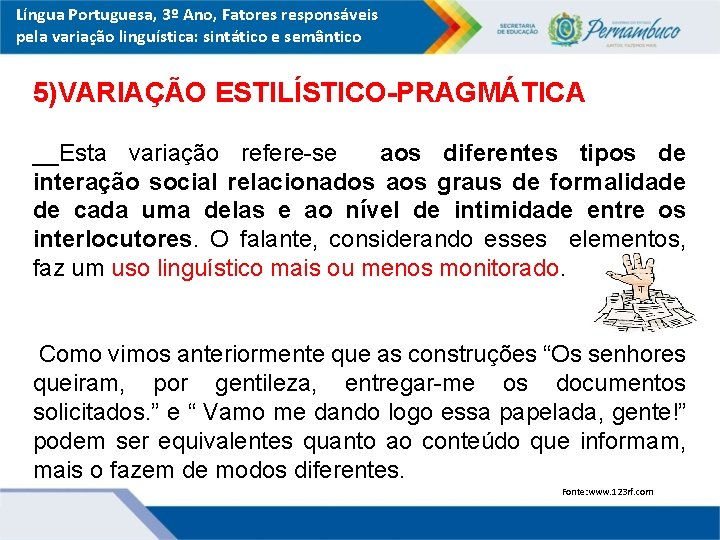 Língua Portuguesa, 3º Ano, Fatores responsáveis pela variação linguística: sintático e semântico 5)VARIAÇÃO ESTILÍSTICO-PRAGMÁTICA