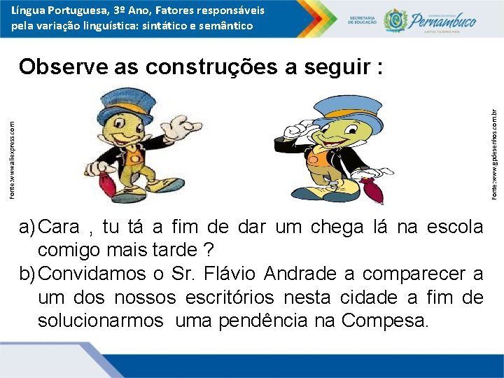 Língua Portuguesa, 3º Ano, Fatores responsáveis pela variação linguística: sintático e semântico Fonte: www.