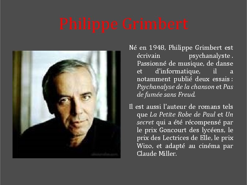 Philippe Grimbert Né en 1948, Philippe Grimbert est écrivain psychanalyste. Passionné de musique, de