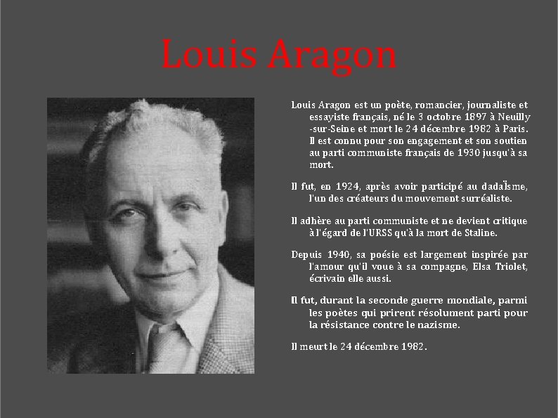 Louis Aragon est un poète, romancier, journaliste et essayiste français, né le 3 octobre