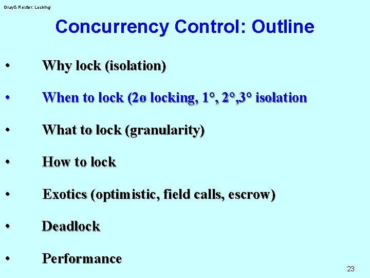 Gray& Reuter: Locking Concurrency Control: Outline • Why lock (isolation) • When to lock