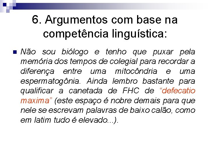 6. Argumentos com base na competência linguística: n Não sou biólogo e tenho que