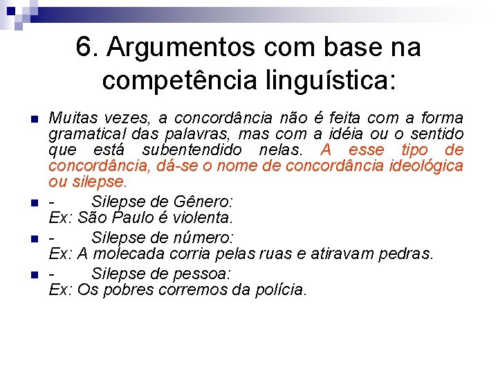 6. Argumentos com base na competência linguística: n n Muitas vezes, a concordância não