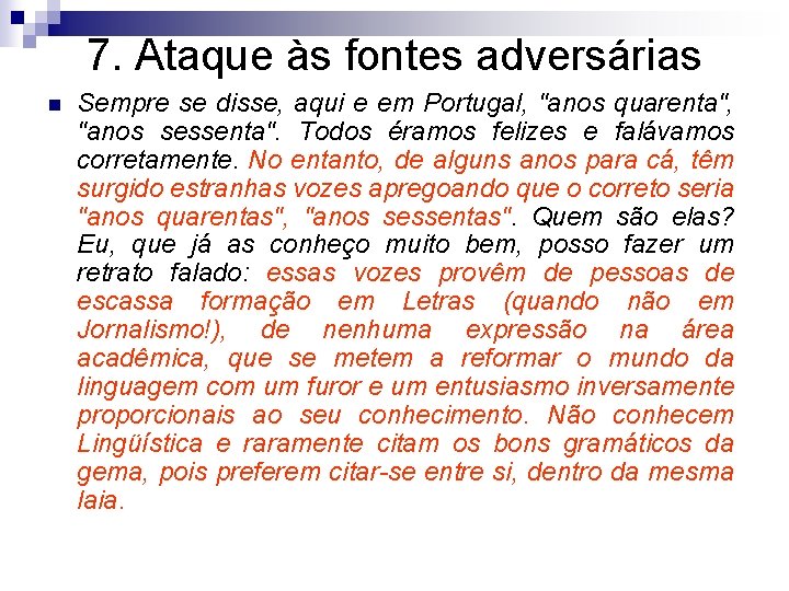 7. Ataque às fontes adversárias n Sempre se disse, aqui e em Portugal, "anos