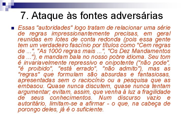 7. Ataque às fontes adversárias n Essas "autoridades" logo tratam de relacionar uma série