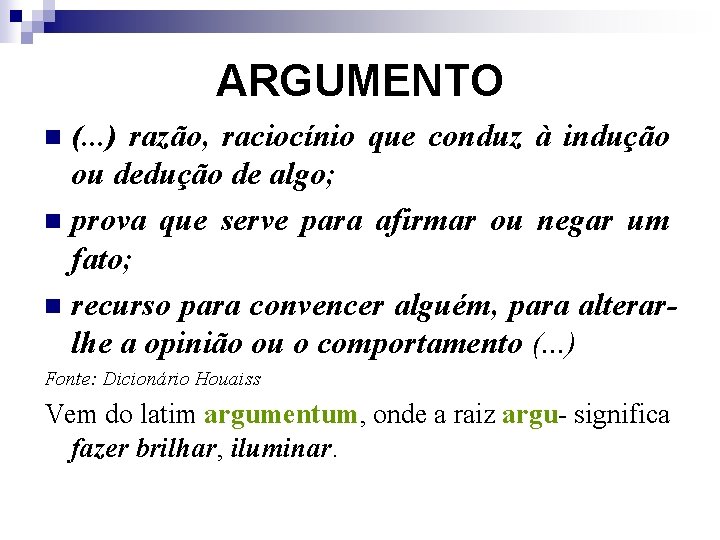 ARGUMENTO (. . . ) razão, raciocínio que conduz à indução ou dedução de