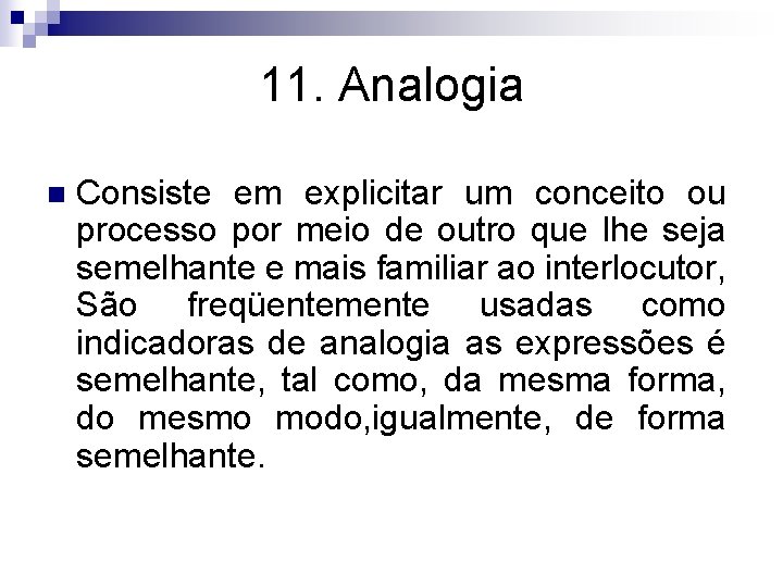 11. Analogia n Consiste em explicitar um conceito ou processo por meio de outro