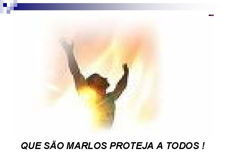 QUE SÃO MARLOS PROTEJA A TODOS ! 