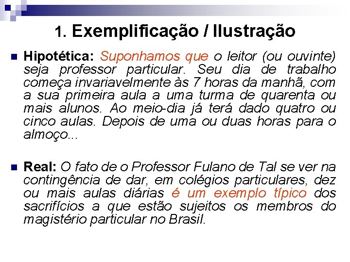 1. Exemplificação / Ilustração n Hipotética: Suponhamos que o leitor (ou ouvinte) seja professor