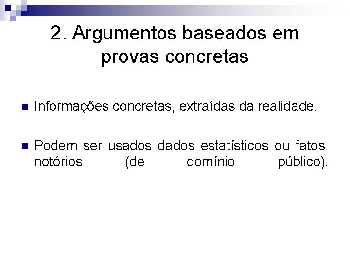 2. Argumentos baseados em provas concretas n Informações concretas, extraídas da realidade. n Podem