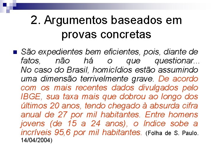 2. Argumentos baseados em provas concretas n São expedientes bem eficientes, pois, diante de