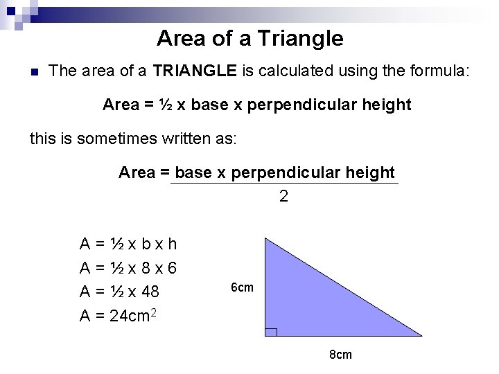 Area of a Triangle n The area of a TRIANGLE is calculated using the