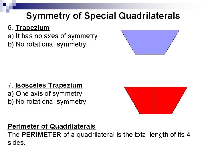 Symmetry of Special Quadrilaterals 6. Trapezium a) It has no axes of symmetry b)