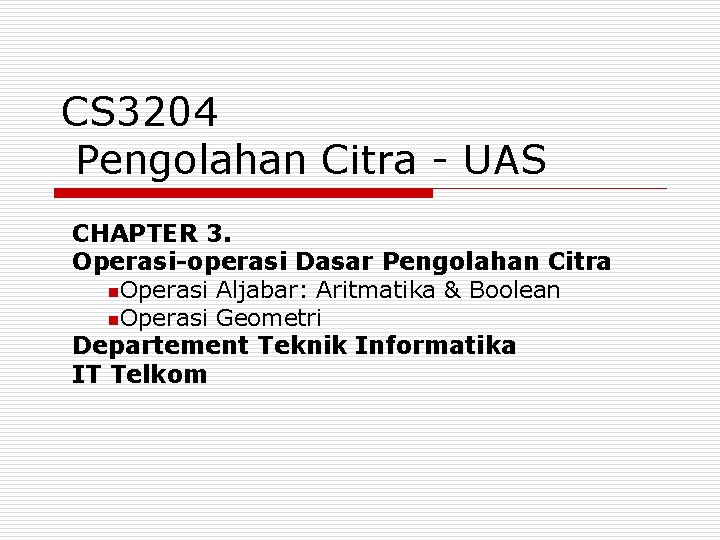 CS 3204 Pengolahan Citra - UAS CHAPTER 3. Operasi-operasi Dasar Pengolahan Citra n. Operasi