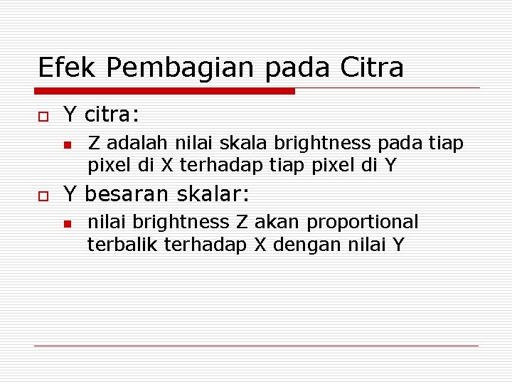 Efek Pembagian pada Citra o Y citra: n o Z adalah nilai skala brightness