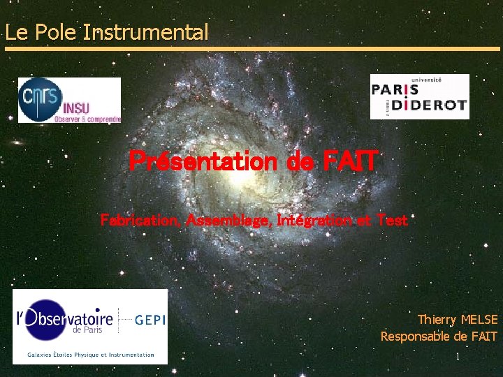 Le Pole Instrumental Présentation de FAIT Fabrication, Assemblage, Intégration et Test Thierry MELSE Responsable