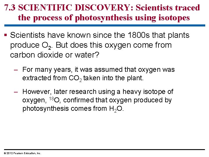 7. 3 SCIENTIFIC DISCOVERY: Scientists traced the process of photosynthesis using isotopes § Scientists