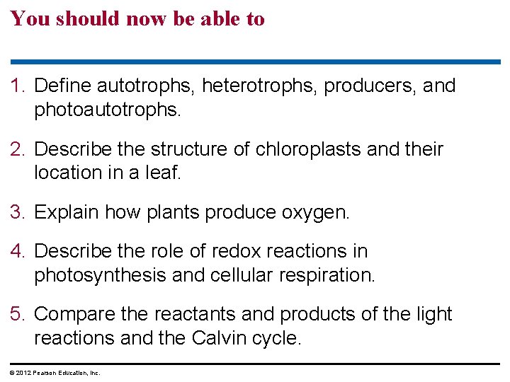 You should now be able to 1. Define autotrophs, heterotrophs, producers, and photoautotrophs. 2.