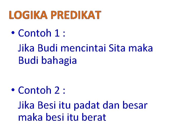 LOGIKA PREDIKAT • Contoh 1 : Jika Budi mencintai Sita maka Budi bahagia •