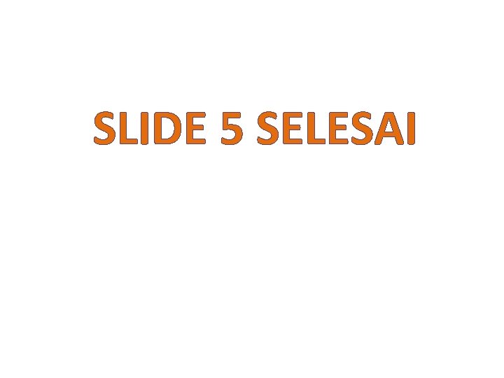 SLIDE 5 SELESAI 