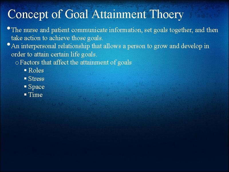 Concept of Goal Attainment Thoery • The nurse and patient communicate information, set goals