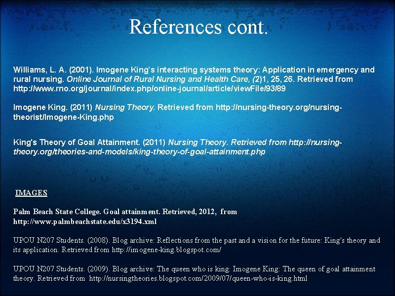 References cont. Williams, L. A. (2001). Imogene King’s interacting systems theory: Application in emergency