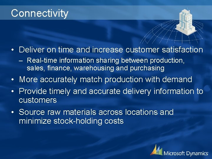 Connectivity • Deliver on time and increase customer satisfaction – Real-time information sharing between