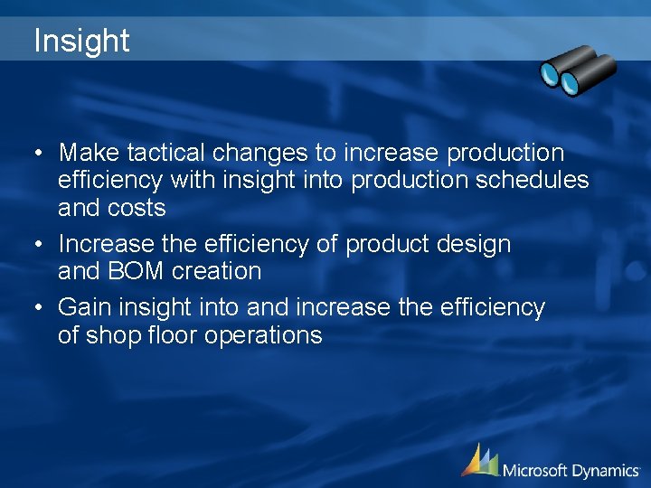 Insight • Make tactical changes to increase production efficiency with insight into production schedules