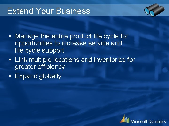 Extend Your Business • Manage the entire product life cycle for opportunities to increase