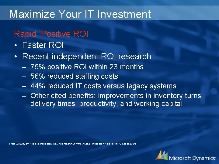 Maximize Your IT Investment Rapid, Positive ROI • Faster ROI • Recent independent ROI