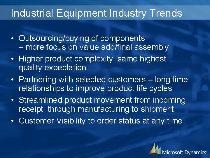 Industrial Equipment Industry Trends • Outsourcing/buying of components – more focus on value add/final