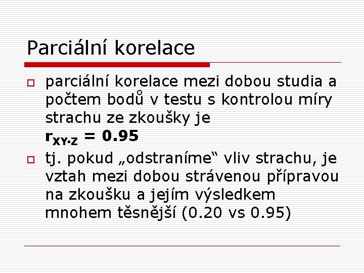 Parciální korelace o o parciální korelace mezi dobou studia a počtem bodů v testu