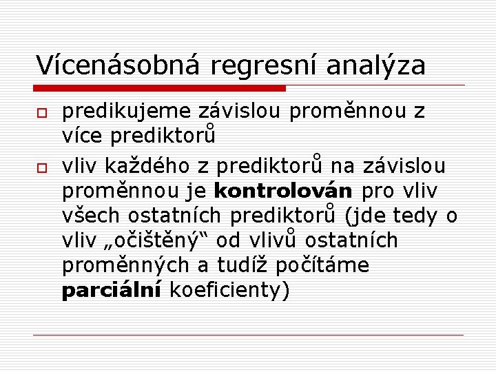 Vícenásobná regresní analýza o o predikujeme závislou proměnnou z více prediktorů vliv každého z