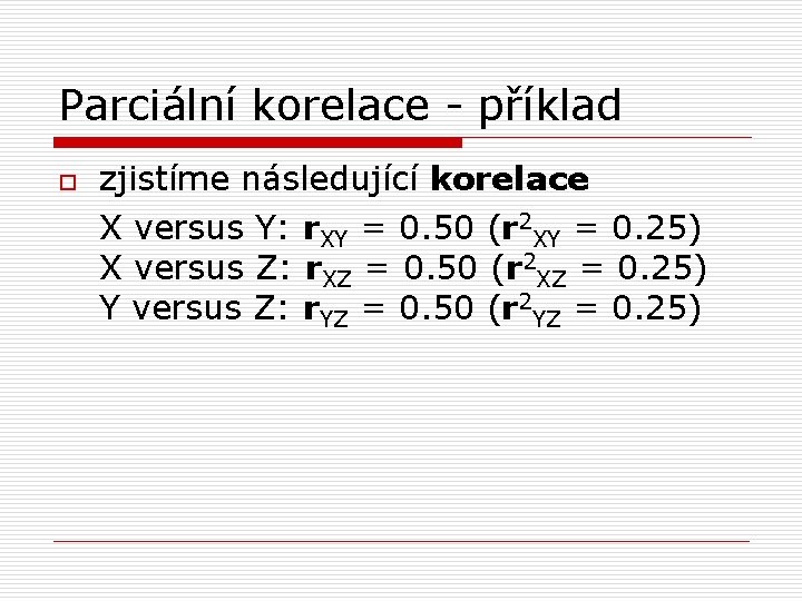 Parciální korelace - příklad o zjistíme následující korelace X versus Y: r. XY =