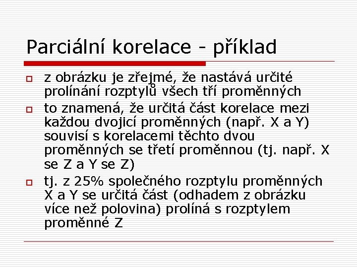 Parciální korelace - příklad o o o z obrázku je zřejmé, že nastává určité