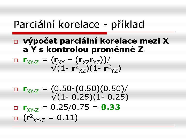 Parciální korelace - příklad o o o výpočet parciální korelace mezi X a Y