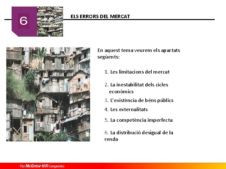 ELS ERRORS DEL MERCAT En aquest tema veurem els apartats següents: 1. Les limitacions ELS ERRORS DEL MERCAT En aquest tema veurem els apartats següents: 1. Les limitacions
