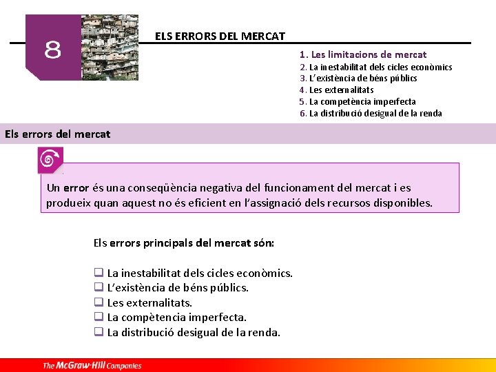 ELS ERRORS DEL MERCAT 1. Les limitacions de mercat 2. La inestabilitat dels cicles ELS ERRORS DEL MERCAT 1. Les limitacions de mercat 2. La inestabilitat dels cicles