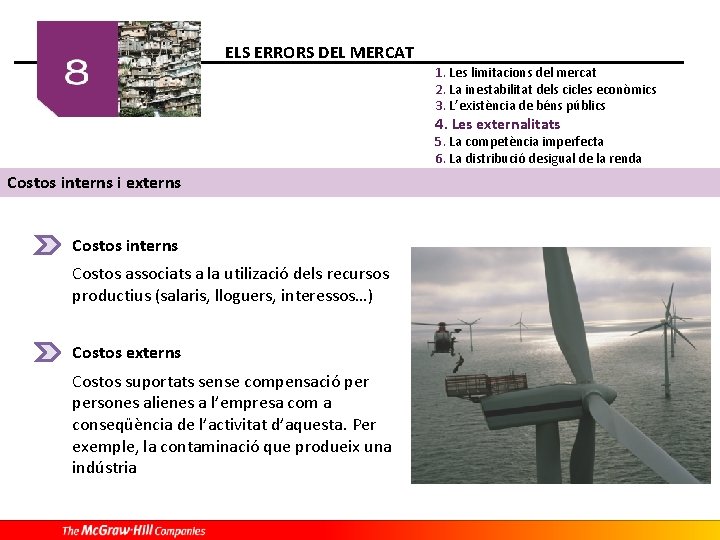 ELS ERRORS DEL MERCAT 1. Les limitacions del mercat 2. La inestabilitat dels cicles ELS ERRORS DEL MERCAT 1. Les limitacions del mercat 2. La inestabilitat dels cicles