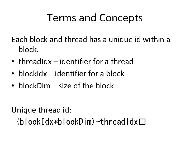 Terms and Concepts Each block and thread has a unique id within a block.