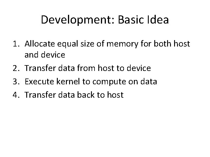 Development: Basic Idea 1. Allocate equal size of memory for both host and device