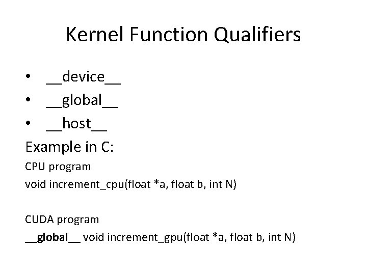 Kernel Function Qualifiers • __device__ • __global__ • __host__ Example in C: CPU program
