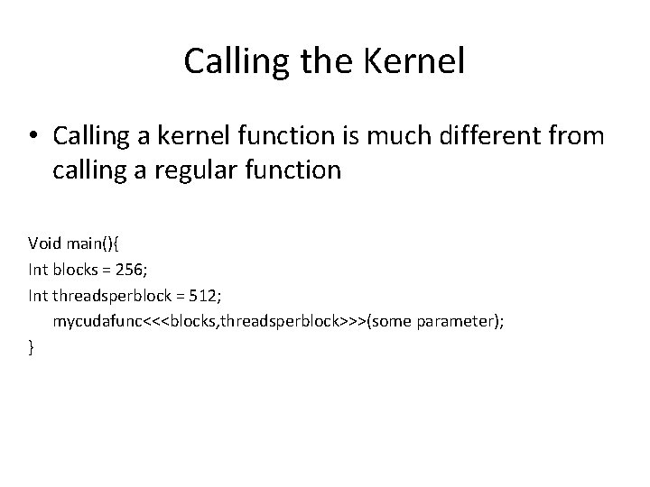 Calling the Kernel • Calling a kernel function is much different from calling a