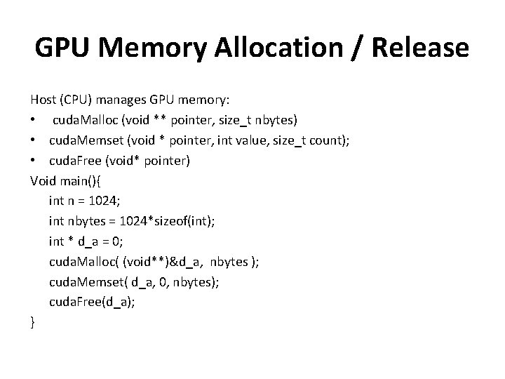 GPU Memory Allocation / Release Host (CPU) manages GPU memory: • cuda. Malloc (void