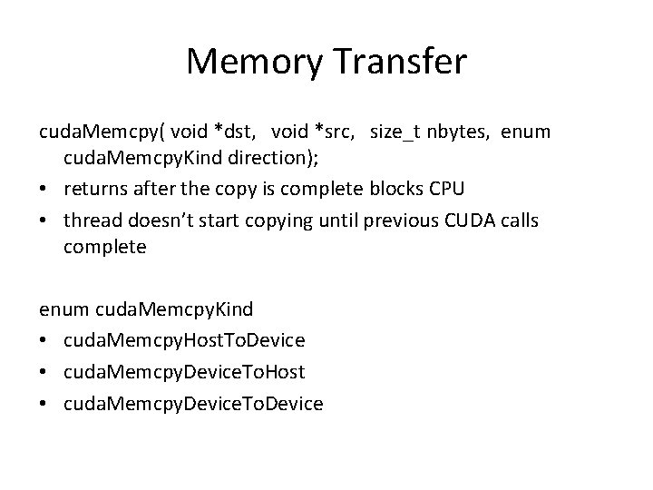 Memory Transfer cuda. Memcpy( void *dst, void *src, size_t nbytes, enum cuda. Memcpy. Kind