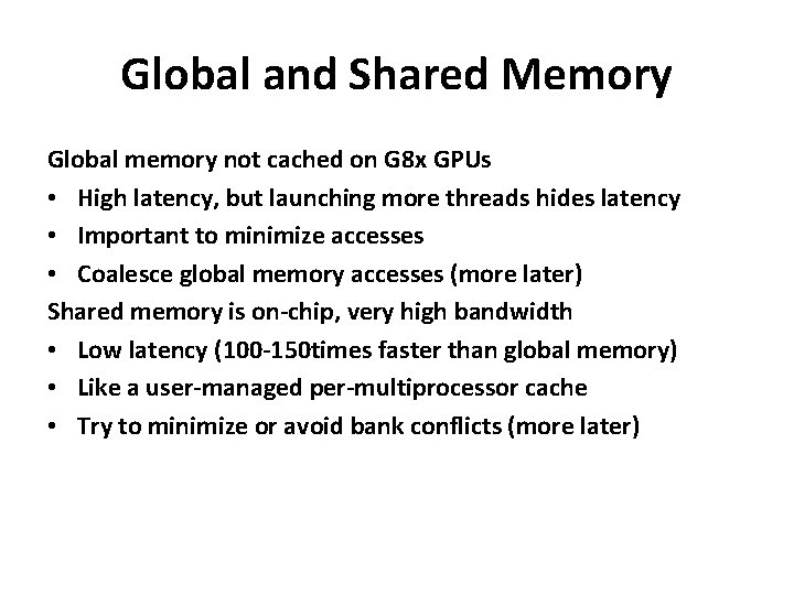 Global and Shared Memory Global memory not cached on G 8 x GPUs •