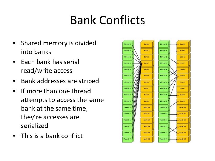 Bank Conflicts • Shared memory is divided into banks • Each bank has serial