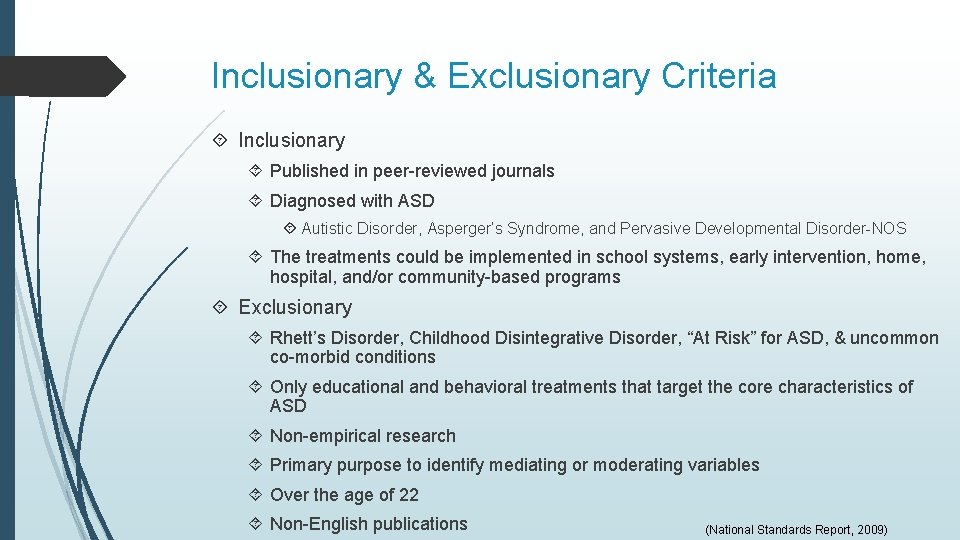 Inclusionary & Exclusionary Criteria Inclusionary Published in peer-reviewed journals Diagnosed with ASD Autistic Disorder, Inclusionary & Exclusionary Criteria Inclusionary Published in peer-reviewed journals Diagnosed with ASD Autistic Disorder,