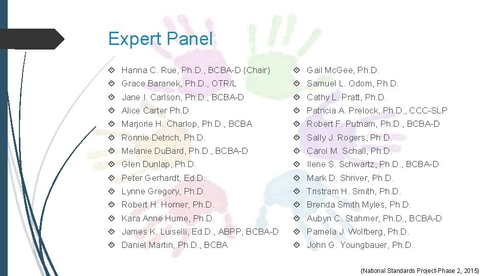 Expert Panel Hanna C. Rue, Ph. D. , BCBA-D (Chair) Gail Mc. Gee, Ph. Expert Panel Hanna C. Rue, Ph. D. , BCBA-D (Chair) Gail Mc. Gee, Ph.