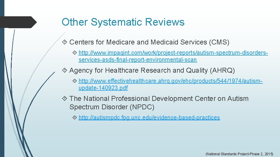 Other Systematic Reviews Centers for Medicare and Medicaid Services (CMS) http: //www. impaqint. com/work/project-reports/autism-spectrum-disordersservices-asds-final-report-environmental-scan Other Systematic Reviews Centers for Medicare and Medicaid Services (CMS) http: //www. impaqint. com/work/project-reports/autism-spectrum-disordersservices-asds-final-report-environmental-scan